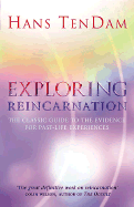 Exploring Reincarnation: The Classic Guide to the Evidence for Past-Life Experiences