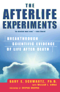 The Afterlife Experiments: Breakthrough Scientific Evidence of Life After Death