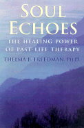 Soul Echoes: The Healing Power of Past-Life Therapy