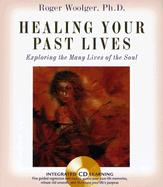 Healing Your Past Lives: Exploring the Many Lives of the Soul