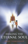 Healing the Eternal Soul: Insights from Past-Life and Spiritual Regression